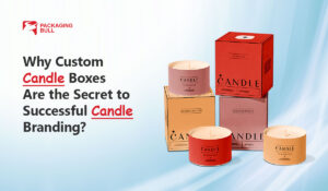 Why Custom Candle Boxes Are the Secret to Successful Candle Branding?