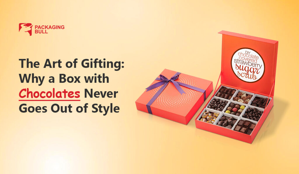 The Art of Gifting Why a Box with Chocolates Never Goes Out of Style