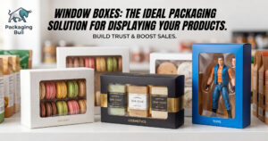 Window Boxes The ideal packaging solution for displaying your products